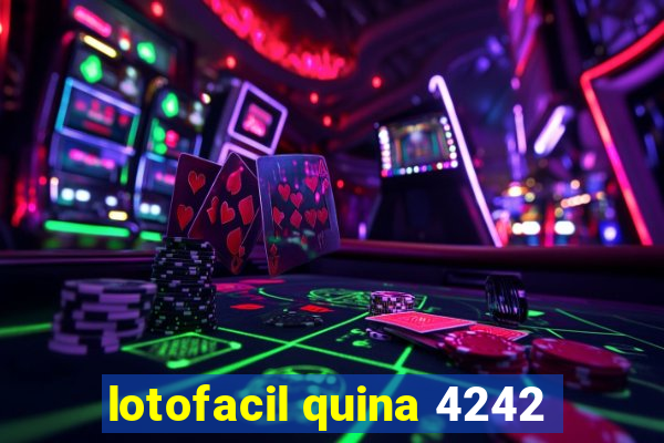 lotofacil quina 4242